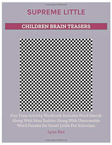 Supreme Little Children Brain Teasers: Fun Time Activity Workbook Includes Word Search Along With Mini Sudoku Along With Unscramble Word Puzzles for Smart Little Pre Schoolers