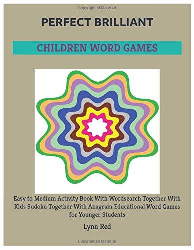 Perfect Brilliant Children Word Games: Easy to Medium Activity Book With Wordsearch Together With Kids Sudoku Together With Anagram Educational Word Games for Younger Students