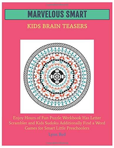 Marvelous Smart Kids Brain Teasers: Enjoy Hours of Fun Puzzle Workbook Has Letter Scrambler and Kids Sudoku Additionally Find a Word Games for Smart Little Preschoolers