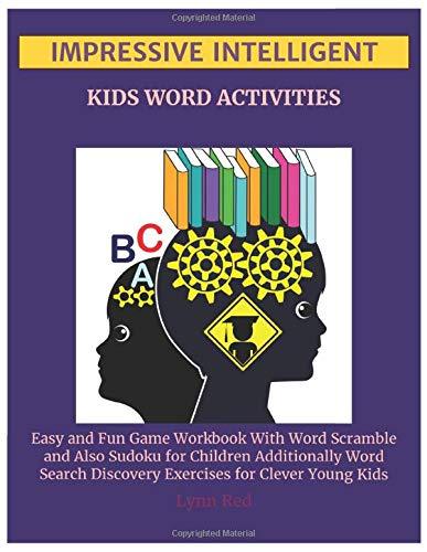 Impressive Intelligent Kids Word Activities: Easy and Fun Game Workbook With Word Scramble and Also Sudoku for Children Additionally Word Search Discovery Exercises for Clever Young Kids