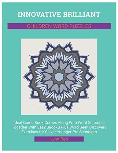 Innovative Brilliant Children Word Puzzles: Ideal Game Book Comes Along With Word Scramble Together With Easy Sudoku Plus Word Seek Discovery Exercises for Clever Younger Pre Schoolers