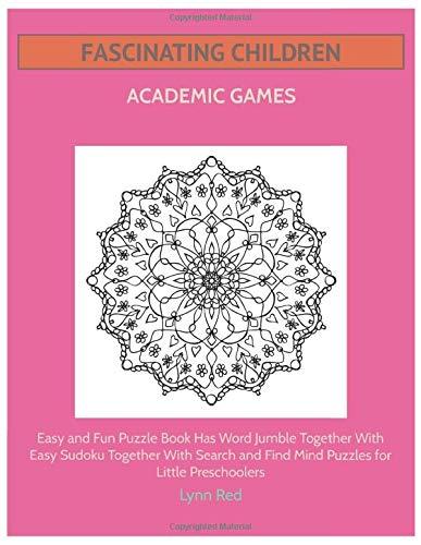 Fascinating Children Academic Games: Easy and Fun Puzzle Book Has Word Jumble Together With Easy Sudoku Together With Search and Find Mind Puzzles for Little Preschoolers
