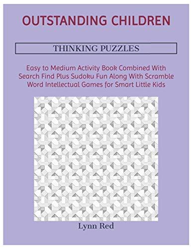 Outstanding Children Thinking Puzzles: Easy to Medium Activity Book Combined With Search Find Plus Sudoku Fun Along With Scramble Word Intellectual Games for Smart Little Kids