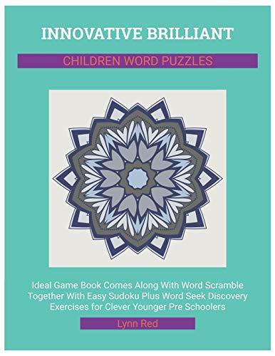 Innovative Brilliant Children Word Puzzles: Ideal Game Book Comes Along With Word Scramble Together With Easy Sudoku Plus Word Seek Discovery Exercises for Clever Younger Pre Schoolers