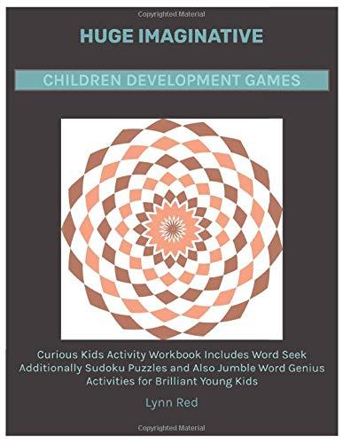 Huge Imaginative Children Development Games: Curious Kids Activity Workbook Includes Word Seek Additionally Sudoku Puzzles and Also Jumble Word Genius Activities for Brilliant Young Kids