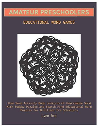 Amateur Preschoolers Educational Word Games: Stem Word Activity Book Consists of Unscramble Word With Sudoku Puzzles and Search Find Educational Word Puzzles for Brilliant Pre Schoolers